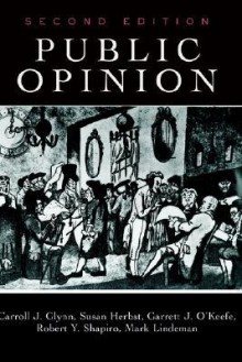 Public Opinion - Carroll J. Glynn, Susan Herbst, Robert Y. Shapiro, Mark Lindeman, Garrett J. O'Keefe