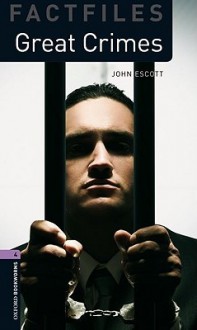 Great Crimes (Oxford Bookworms Factfiles, Stage 4) - John Escott