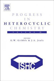 Progress in Heterocyclic Chemistry, Volume 25 - Gordon W. Gribble