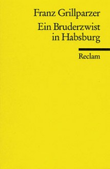 Ein Bruderzwist in Habsburg - Franz Grillparzer