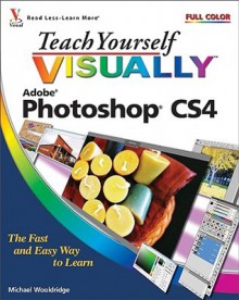 Teach Yourself VISUALLY Photoshop CS4 (Teach Yourself VISUALLY (Tech)) - Mike Wooldridge, Linda Wooldridge