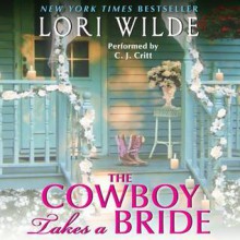 The Cowboy Takes a Bride (Audio) - C.J. Critt, Lori Wilde