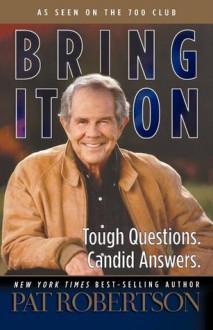 Bring It on: Tough Questions. Candid Answers. - Pat Robertson