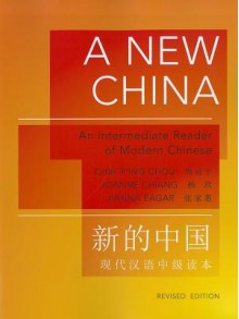 A New China: An Intermediate Reader of Modern Chinese - Chih-p'ing Chou, Joanne Chiang, Jianna Eagar