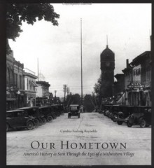 Our Hometown: America's History, As Seen Through the Eyes of a Midwestern Village - Cynthia Furlong Reynolds