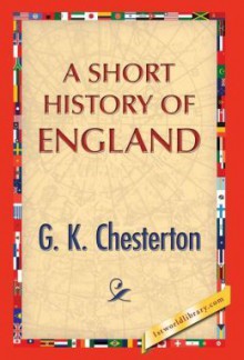 A Short History of England - G.K. Chesterton