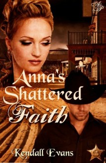 Anna's Shattered Faith - Kendall Evans