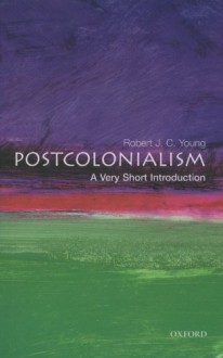 Postcolonialism: A Very Short Introduction - Robert J.C. Young