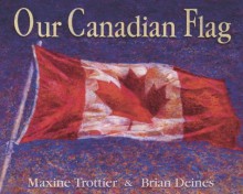 Our Canadian Flag - Maxine Trottier