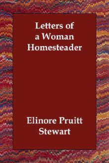 Letters of a Woman Homesteader - Elinore Pruitt Stewart