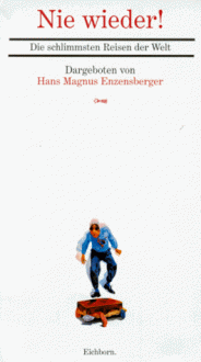 Nie Wieder! Die schlimmsten Reisen der Welt - Hans Magnus Enzensberger