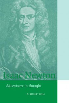 Isaac Newton: Adventurer in Thought (Cambridge Science Biographies) - A. Rupert Hall, Hall, A. Rupert Hall, A. Rupert