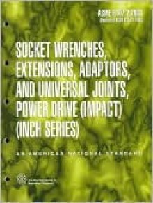 Socket Wrenches, Extensions, Adaptors, and Universal Joints, Power Drive (Impact)(Inch Series) - American Society of Mechanical Engineers