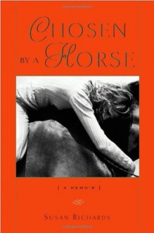 Chosen by a Horse: A Memoir - Susan Richards