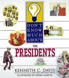 Don't Know Much About the Presidents (revised edition) - Kenneth C. Davis, Pedro Martin