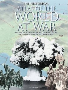 Historical Atlas of the World at War. Brenda Lewis and Rupert Matthews - Brenda Ralph Lewis