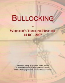 Bullocking: Webster's Timeline History, 44 BC - 2007 - Icon Group International