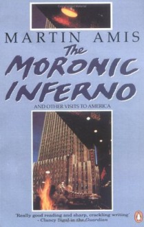 The Moronic Inferno: And Other Visits to America - Martin Amis