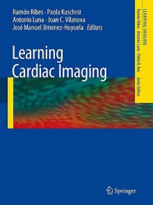 Learning Cardiac Imaging - Antonio Luna, Sergio Mejía Viana, Joan C. Vilanova, José Manuel Jimenez-Hoyuela