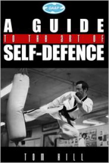 A Guide to the Art of Self Defence - Tom Hill