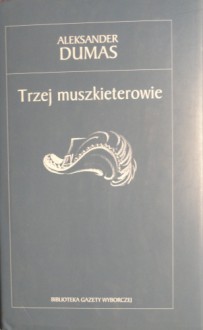 Trzej muszkieterowie - Aleksander Dumas (ojciec)