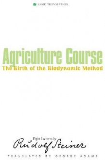 Agriculture Course: The Birth of the Biodynamic Method - Rudolf Steiner