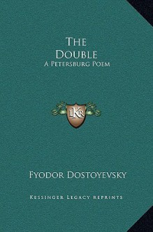 The Double: A Petersburg Poem - Fyodor Dostoyevsky