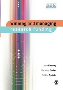 Winning And Managing Research Funding (The Academic's Support Kit) - Jane Kenway, Rebecca Boden, Debbie Epstein