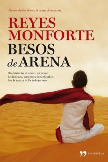 Besos de arena: Dos historias de amor, un cruce de destinos, un secreto inconfesable (Spanish Edition) - Reyes Monforte