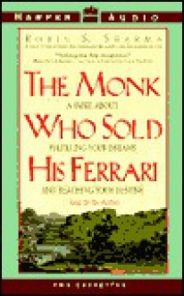 The Monk Who Sold His Ferrari: A Fable about Fulfilling Your Dreams and Reaching Your Destiny - Robin S. Sharma