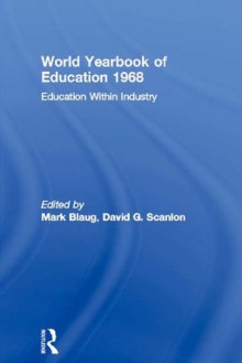 World Yearbook of Education 1968: Education Within Industry - Mark Blaug, David G. Scanlon