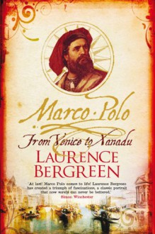 Marco Polo: From Venice To Xanadu - Laurence Bergreen