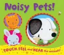 Noisy Pets!. Illustrated by Emily Bolam - Emily Bolam