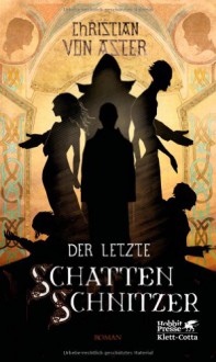 Der letzte Schattenschnitzer - Christian von Aster