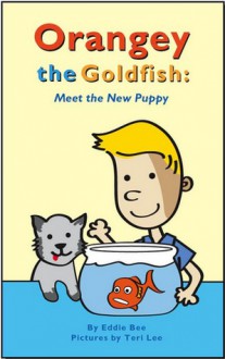 Orangey the Goldfish: Meet the New Puppy (Orangey the Goldfish, #5) - Eddie Bee, Teri Lee