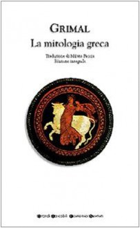 La mitologia greca - Pierre Grimal, Milvia Faccia