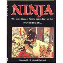 Ninja: The True Story of Japan's Secret Warrior Cult - Stephen Turnbull