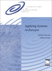 Applying Systems Archetypes - Daniel H. Kim, Colleen P. Lannon, Brian Hinken