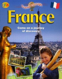 France: Come on a Journey of Discovery - Linda Pickwell, John Kenyon