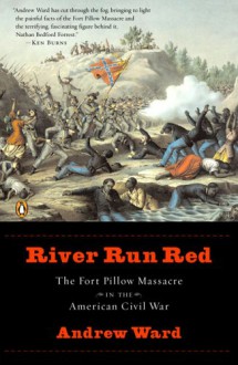 River Run Red: The Fort Pillow Massacre in the American Civil War - Andrew Ward