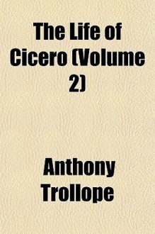The Life of Cicero Volume 2 - Anthony Trollope