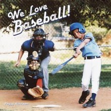 We Love Baseball! - Peggy Harrison