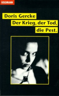 Der Krieg, der Tod, die Pest. Roman. - Doris Gercke