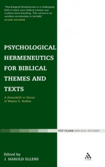 Psychological Hermeneutics for Biblical Themes and Texts:: A Festschrift in Honor of Wayne G. Rollins - J. Harold Ellens