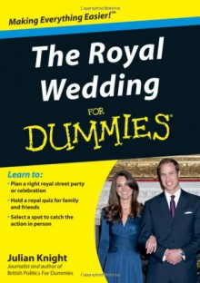 The Royal Wedding For Dummies (For Dummies (Lifestyles Paperback)) - Julian Knight