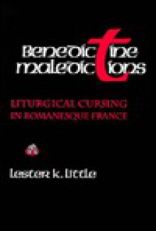 Benedictine Maledictions: Liturgical Cursing in Romanesque France - Lester K. Little