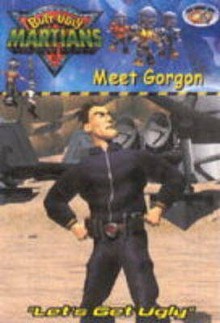 Meet Gorgon (Butt Ugly Martians) - Gerry Bailey