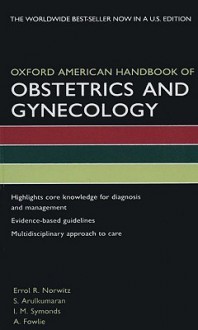 Oxford American Handbook of Obstetrics and Gynecology - Errol R. Norwitz, S. Arulkumaran, I. Symonds, A. Fowlie