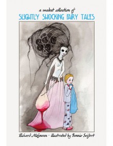 A Modest Collection of Slightly Shocking Fairy Tales - Richard McGowan,Bonnie Seifert