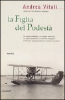 La figlia del podestà - Andrea Vitali